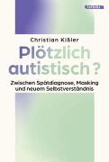 Cover-Bild zum Titel 'Plötzlich autistisch?' von 'Christian Kißler'