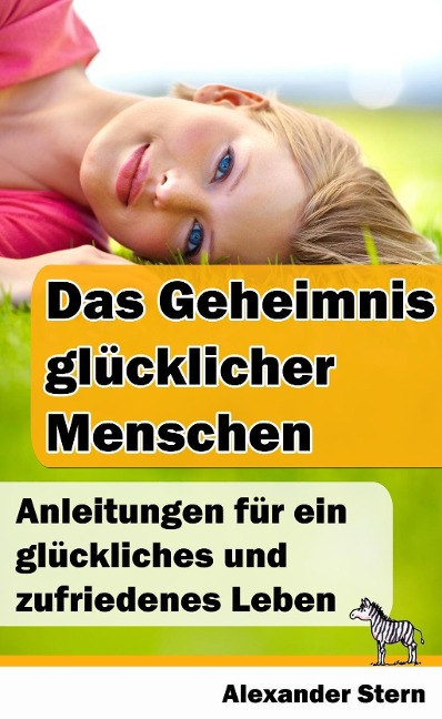 Das Geheimnis glücklicher Menschen - Alexander Stern