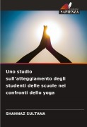 Cover-Bild zum Titel 'Uno studio sull'atteggiamento degli studenti delle scuole nei confronti dello yoga' von 'Shahnaz Sultana'