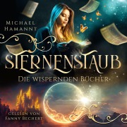 Cover-Bild zum Titel 'Die Wispernden Bücher - Sternenstaub' von 'Michael Hamannt'