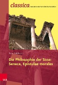 Die Philosophie der Stoa: Seneca, Epistulae morales - Peter Kuhlmann