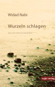 Cover-Bild zum Titel 'Wurzeln schlagen' von 'Widad Nabi, Suleman Taufiq, Larissa Bender, Kerstin Wilsch, Gunther Orth'
