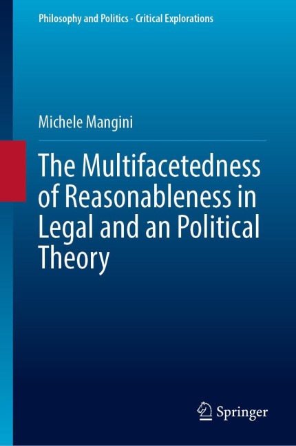 The Multifacetedness of Reasonableness in Legal and an Political Theory - Michele Mangini