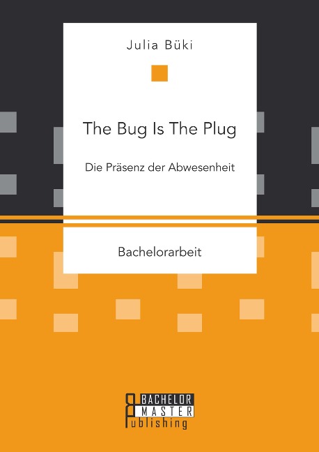 The Bug Is The Plug: Die Präsenz der Abwesenheit - Julia Büki