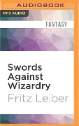 Swords Against Wizardry: The Adventures of Fafhrd and the Gray Mouser - Fritz Leiber