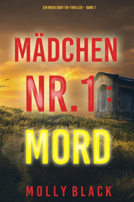 Mädchen Nr.1: Mord (Ein Maya Gray FBI-Thriller - Band 1) - Molly Black