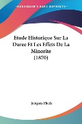 Etude Historique Sur La Duree Et Les Effets De La Minorite (1870) - Jacques Flach