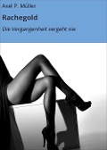 Cover-Bild zum Titel 'Rachegold' von 'Axel P. Müller'