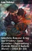 Sämtliche Romane: Krieg und Frieden + Anna Karenina + Auferstehung + Hadschi Murat (Chadschi Murat) + Glück der Ehe - Leo Tolstoi