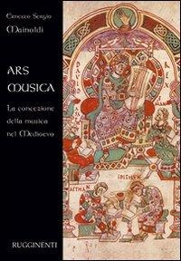 Ars musica. La concezione della musica nel Medioevo - Ernesto Sergio Mainoldi