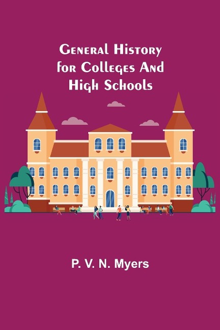 General History for Colleges and High Schools - P. V. N. Myers