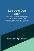 Cover-Bild zum Titel 'Les trois Don Juan; Don Juan Tenorio d'Espagne, Don Juan de Maraña des Flandres, Don Juan d'Angleterre' von 'Guillaume Apollinaire'