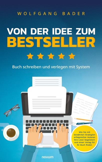 Buch schreiben und verlegen mit System - Von der Idee zum Bestseller - Wolfgang Bader
