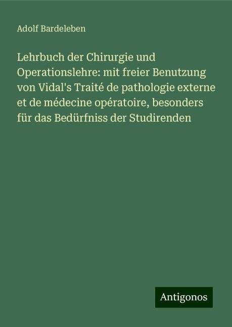 Lehrbuch der Chirurgie und Operationslehre: mit freier Benutzung von Vidal's Traité de pathologie externe et de médecine opératoire, besonders für das Bedürfniss der Studirenden - Adolf Bardeleben