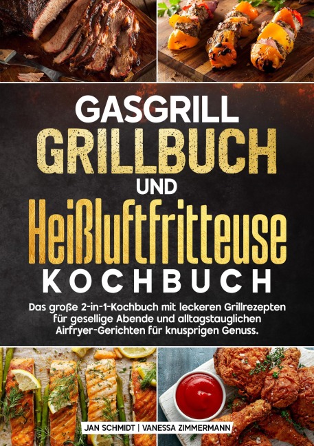 Gasgrill Grillbuch und Heißluftfritteuse Kochbuch - Jan Schmidt, Vanessa Zimmermann