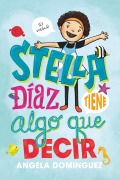 Cover-Bild zum Titel 'Stella Díaz Tiene Algo Que Decir [Spanish Edition]' von 'Angela Dominguez'