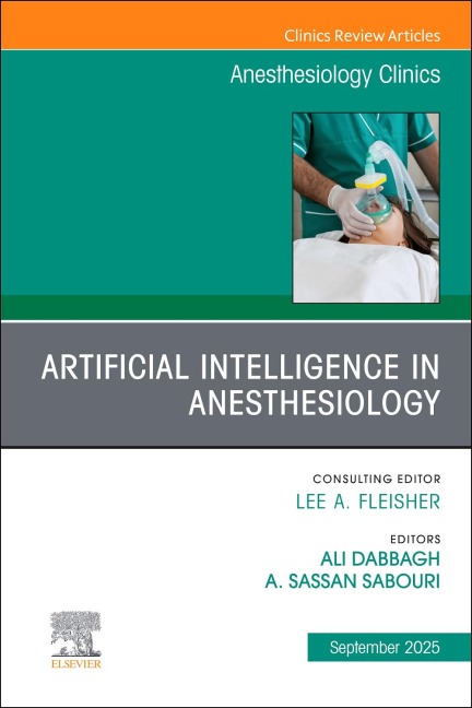 Artificial Intelligence in Anesthesiology, an Issue of Anesthesiology Clinics - 