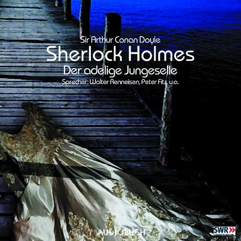 Sherlock Holmes (Teil 1) - Der adlige Junggeselle - Arthur Conan Doyle