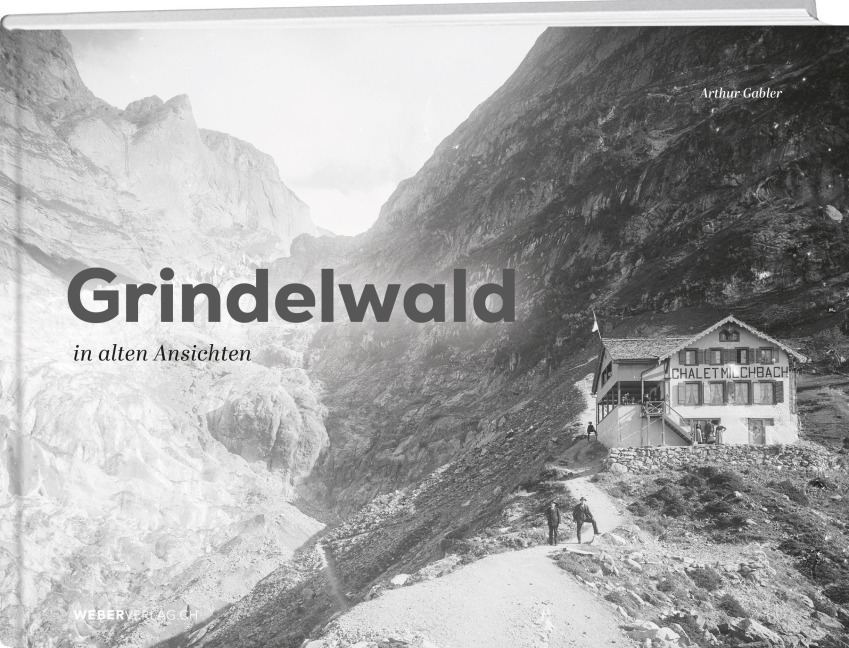 Grindelwald in alten Ansichten - Arthur Gabler