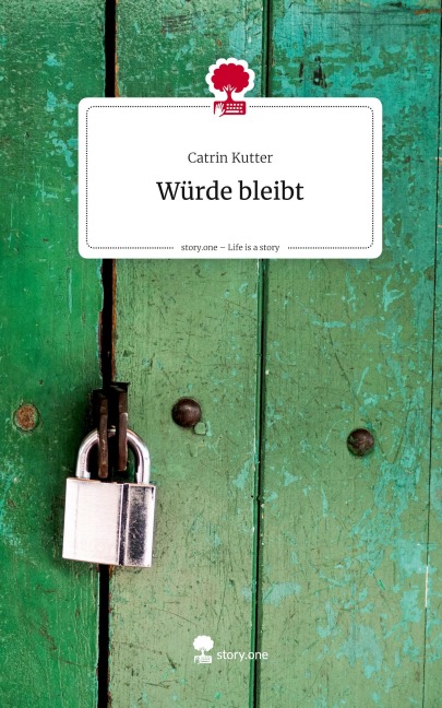 Würde bleibt. Life is a Story - story.one - Catrin Kutter