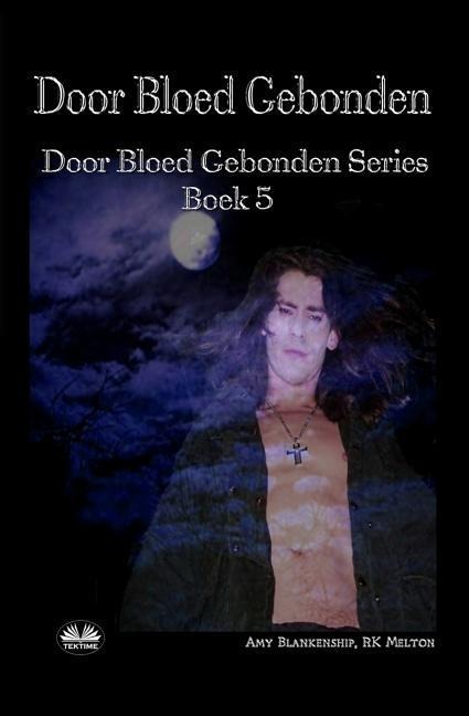 Door Bloed Gebonden: Door Bloed Gebonden Serie Boek 5 - Rk Melton, Amy Blankenship