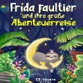Cover-Bild zum Titel 'Frida Faultier und ihre große Abenteuerreise: Wunderschöne Gute-Nacht-Geschichten zum Einschlafen und Träumen für Kinder ab 3 Jahre. Ein Vorlesebuch mit 5-Minuten Geschichten zum Kuscheln' von 'Elli Sievers'