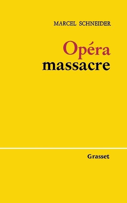 Opéra-massacre - Marcel Schneider