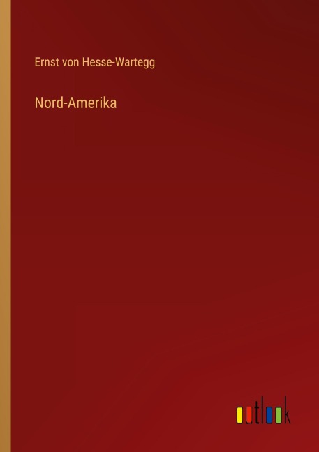 Nord-Amerika - Ernst Von Hesse-Wartegg