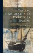 Cover-Bild zum Titel 'Tableau Historique de la Pêche de la Baleine' von 'Morinière Noël de la'