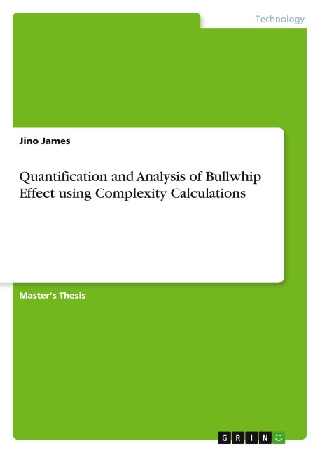Quantification and Analysis of Bullwhip Effect using Complexity Calculations - Jino James
