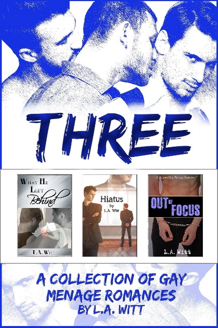 Three: A Collection of Gay Menage Romances - L. A. Witt