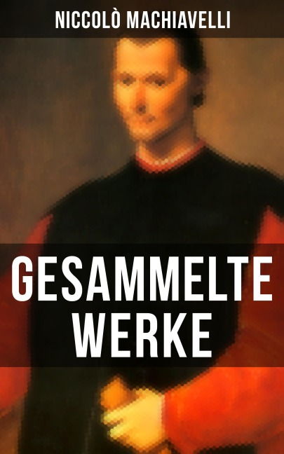 Gesammelte Werke von Niccolò Machiavelli - Niccolò Machiavelli