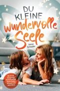 Cover-Bild zum Titel 'Du kleine wundervolle Seele - Wie du die einzigartige Hochsensibilität deines Kindes erkennst und unterstützt' von 'Astrid Schneider'