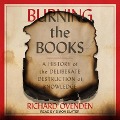 Cover-Bild zum Titel 'Burning the Books Lib/E: A History of the Deliberate Destruction of Knowledge' von 'Richard Ovenden'