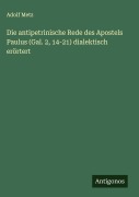 Cover-Bild zum Titel 'Die antipetrinische Rede des Apostels Paulus (Gal. 2, 14-21) dialektisch erörtert' von 'Adolf Metz'