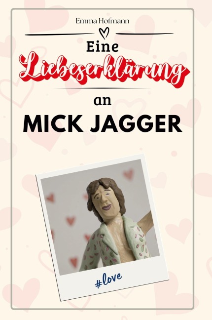 Eine Liebeserklärung an Mick Jagger - Emma Hofmann