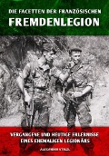 Cover-Bild zum Titel 'Die Facetten der französischen Fremdenlegion' von 'Alexander Stelzl'