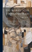 Cover-Bild zum Titel 'The War of Four Thousand Years: Being a Connected History of the Various Efforts Made to Suppress the Vice of Intemperance in All Ages of the World; F' von 'Philip S. White'