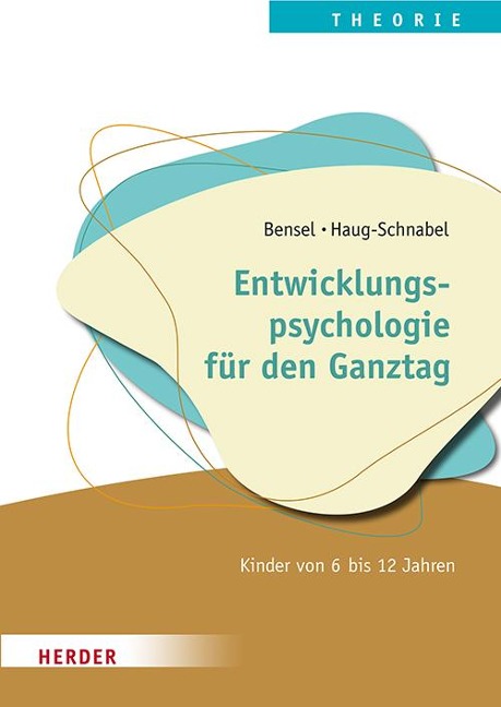 Entwicklungspsychologie für den Ganztag - Joachim Bensel, Gabriele Haug-Schnabel
