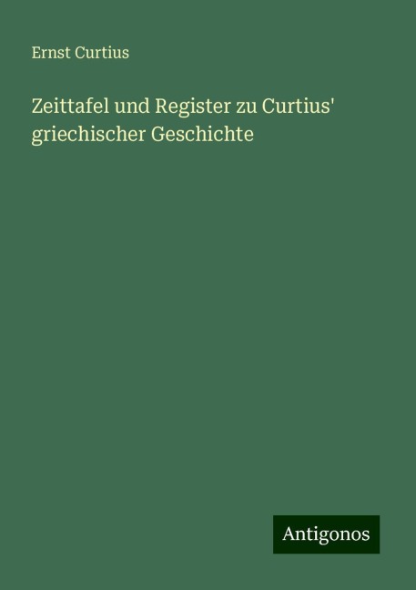 Zeittafel und Register zu Curtius' griechischer Geschichte - Ernst Curtius