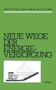Cover-Bild zum Titel 'Neue Wege der Energieversorgung' von 'Werner Kremers, Jürgen Thiele, Friedrich Wahl'