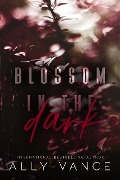 Blossom in the Dark - Ally Vance