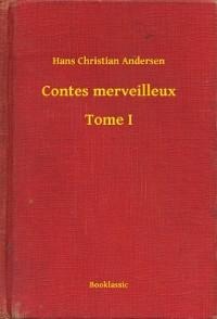 Contes merveilleux - Tome I - Hans Christian Andersen