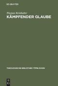 Kämpfender Glaube - Thomas Reinhuber