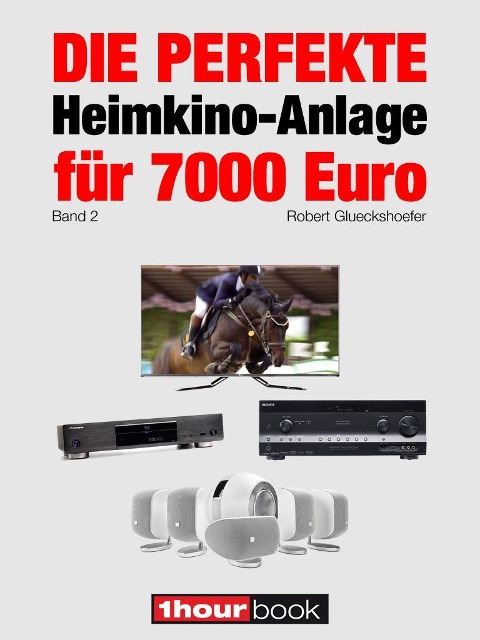 Die perfekte Heimkino-Anlage für 7000 Euro (Band 2) - Robert Glueckshoefer
