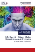 Cover-Bild zum Titel 'Life Kinetik - Bili¿sel Motor Koordinasyon Antrenman¿' von 'Alper Tunga Peker, Tamer Ergin, Doç. Alparslan Ünveren'