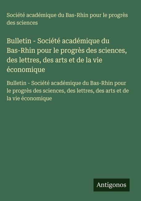 Bulletin - Société académique du Bas-Rhin pour le progrès des sciences, des lettres, des arts et de la vie économique - Société académique du Bas-Rhin pour le progrès des sciences