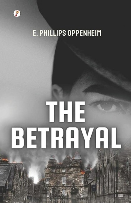 The Betrayal - E. Phillips Oppenheim