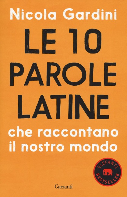 Le 10 parole latine che raccontano il nostro mondo - Nicola Gardini
