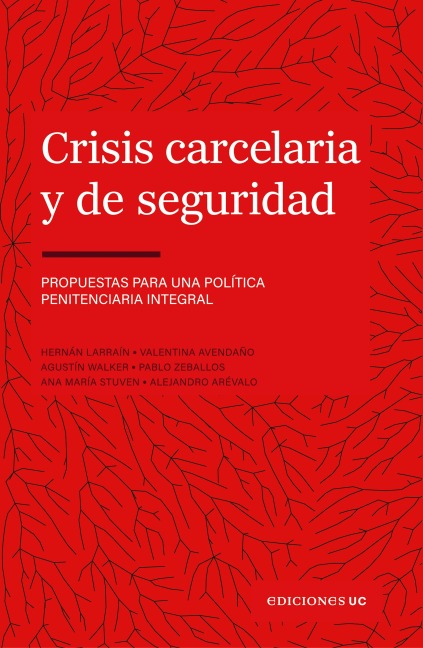Crisis carcelaria y de seguridad - Hernán Larraín, Agustín Walker, Alejandro Arévalo, Valentina Avendaño, Ana María Stuven